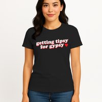 Getting Tipsy For Gypsy Iconic Slogan Womens T-Shirt