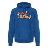 Give Thanks Funny Thanksgiving Cute Gift Premium Hoodie