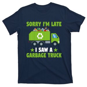 Garbage Truck Funny Sorry I'm Late I Saw A Garbage Truck T-Shirt