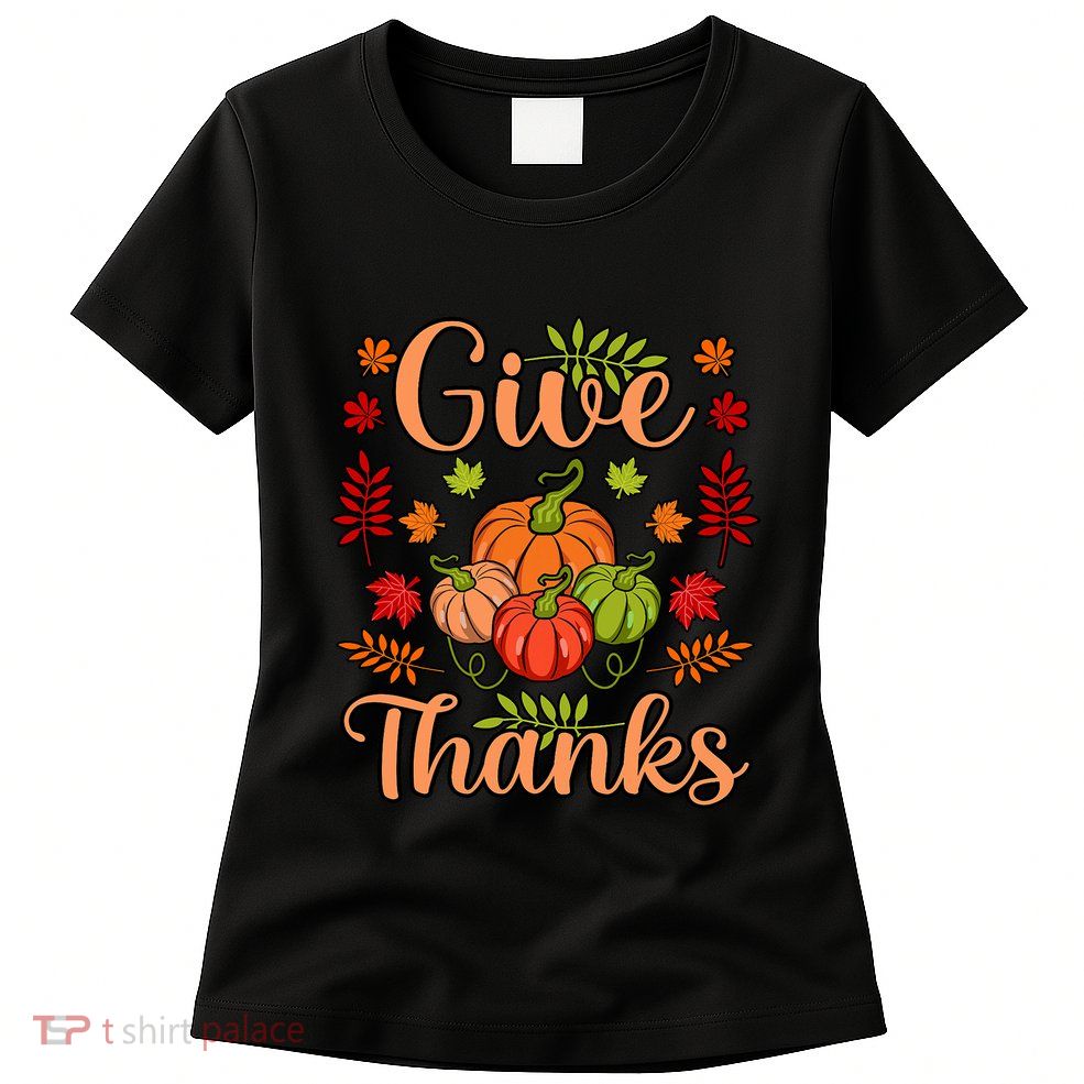 Give Thanks Fun Turkey Thanksgiving Family Graphic Womens T-Shirt