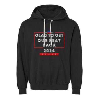 Glad To Get Our Seat Back. Donald Election Garment-Dyed Fleece Hoodie