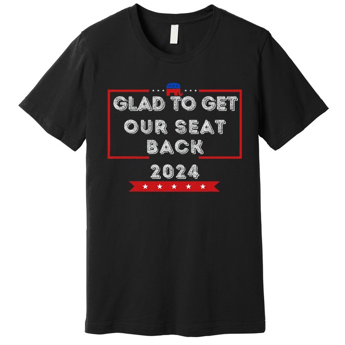 Glad To Get Our Seat Back. Donald Election Premium T-Shirt