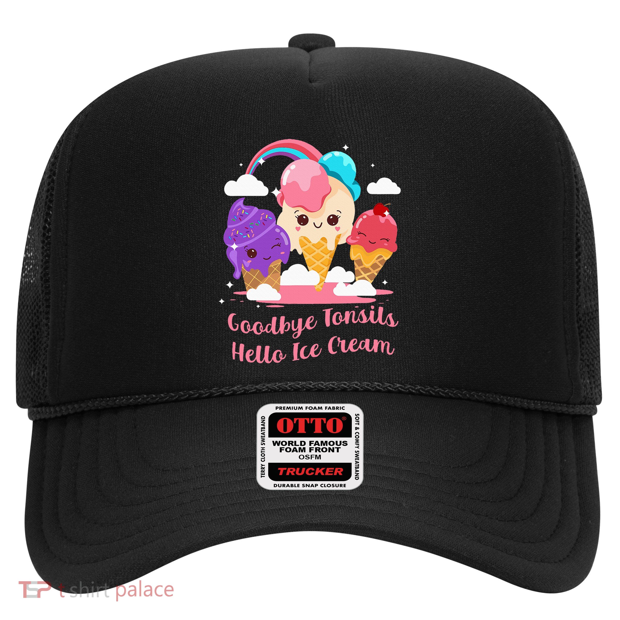 Goodbye Tonsils Hello Ice Cream Tonsillectomy Surgery Trucker Hat