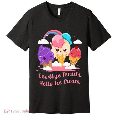 Goodbye Tonsils Hello Ice Cream Tonsillectomy Surgery Premium T-Shirt