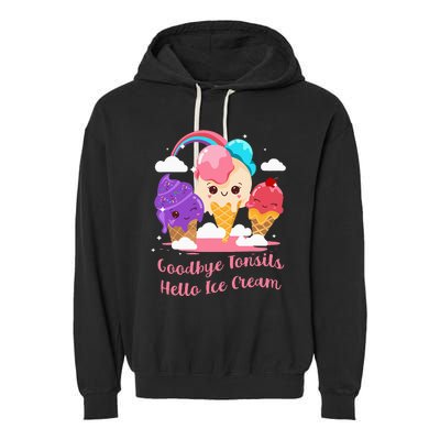 Goodbye Tonsils Hello Ice Cream Tonsillectomy Surgery Garment-Dyed Fleece Hoodie