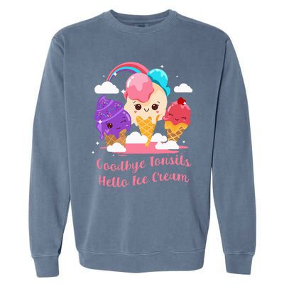 Goodbye Tonsils Hello Ice Cream Tonsillectomy Surgery Garment-Dyed Sweatshirt