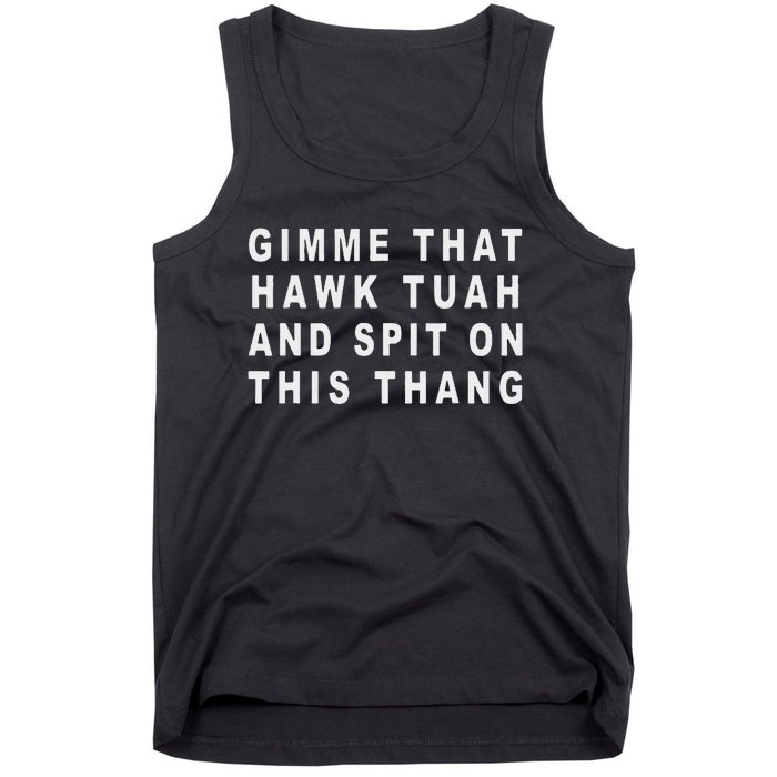 Gimme That Hawk Tuah And Spit On This Thang Tank Top