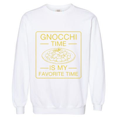 Gnocchi Time Is My Favorite Time Funny Italian Gnocchi Lover Garment-Dyed Sweatshirt