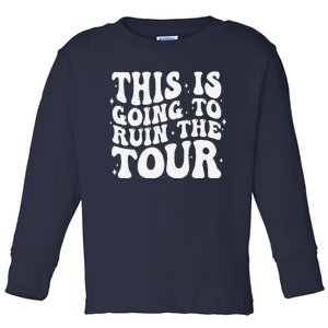 Groovy This Is Going To Ruin The Tou.R Toddler Long Sleeve Shirt