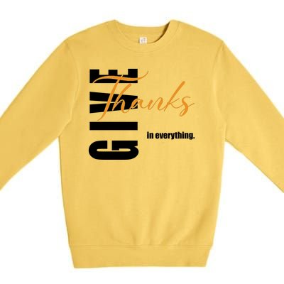 Give Thanks In Everything Thanksgiving Holiday Premium Crewneck Sweatshirt