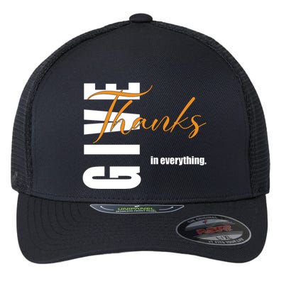 Give Thanks In Everything Thanksgiving Holiday Flexfit Unipanel Trucker Cap