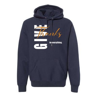 Give Thanks In Everything Thanksgiving Holiday Premium Hoodie