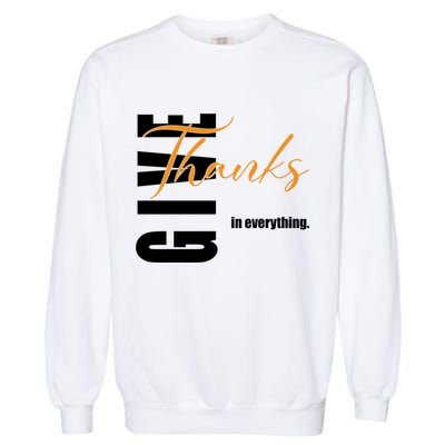 Give Thanks In Everything Thanksgiving Holiday Garment-Dyed Sweatshirt