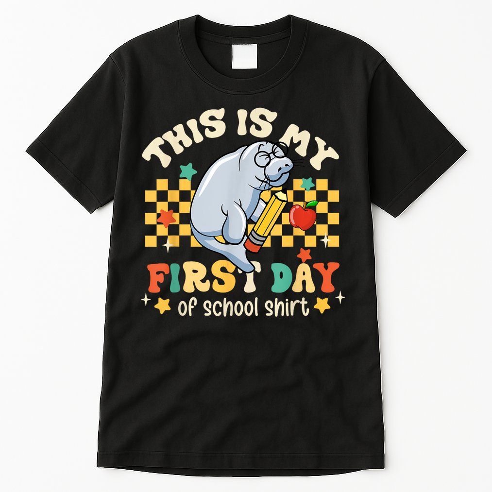 Groovy This Is My First Day Of School Funny Manatee Gifts Tall T-Shirt