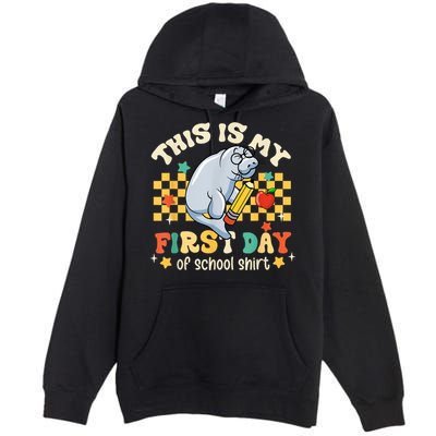 Groovy This Is My First Day Of School Funny Manatee Gifts Premium Pullover Hoodie