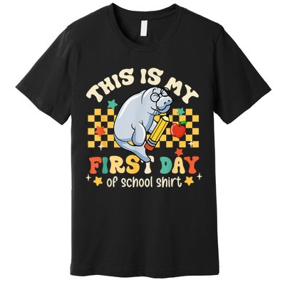 Groovy This Is My First Day Of School Funny Manatee Gifts Premium T-Shirt