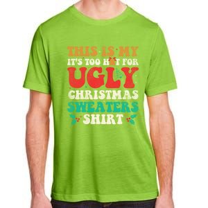 Groovy This Is My ItS Too Hot For Ugly Christmas Gift Adult ChromaSoft Performance T-Shirt