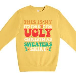 Groovy This Is My ItS Too Hot For Ugly Christmas Gift Premium Crewneck Sweatshirt