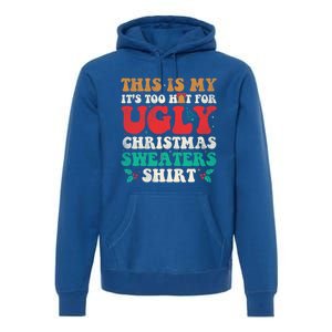 Groovy This Is My ItS Too Hot For Ugly Christmas Gift Premium Hoodie