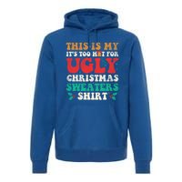 Groovy This Is My ItS Too Hot For Ugly Christmas Gift Premium Hoodie