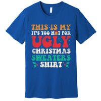 Groovy This Is My ItS Too Hot For Ugly Christmas Gift Premium T-Shirt