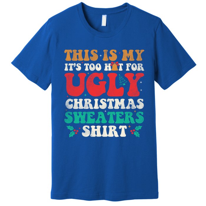 Groovy This Is My ItS Too Hot For Ugly Christmas Gift Premium T-Shirt