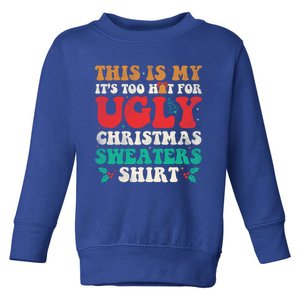 Groovy This Is My ItS Too Hot For Ugly Christmas Gift Toddler Sweatshirt