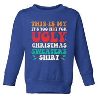 Groovy This Is My ItS Too Hot For Ugly Christmas Gift Toddler Sweatshirt