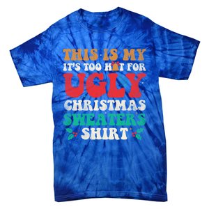 Groovy This Is My ItS Too Hot For Ugly Christmas Gift Tie-Dye T-Shirt