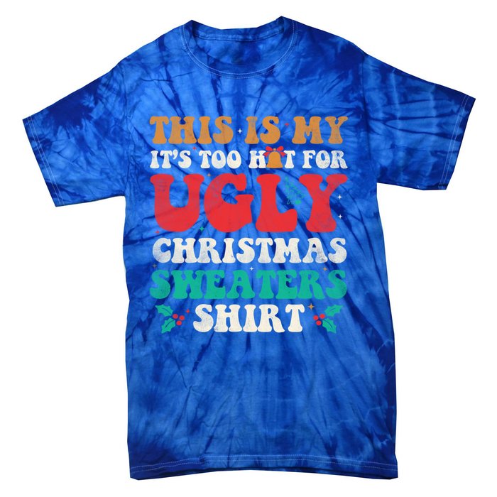 Groovy This Is My ItS Too Hot For Ugly Christmas Gift Tie-Dye T-Shirt