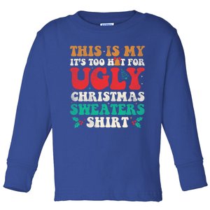 Groovy This Is My ItS Too Hot For Ugly Christmas Gift Toddler Long Sleeve Shirt