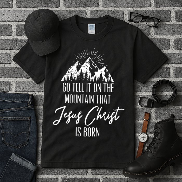 Go Tell It On The Mountain That Jesus Christ Is Born Tall T-Shirt