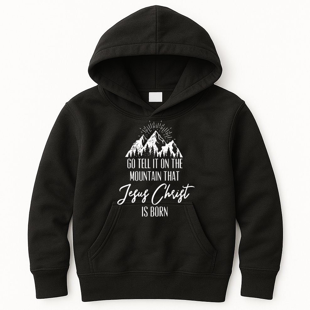 Go Tell It On The Mountain That Jesus Christ Is Born Kids Hoodie