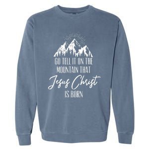 Go Tell It On The Mountain That Jesus Christ Is Born Garment-Dyed Sweatshirt