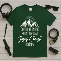 Go Tell It On The Mountain That Jesus Christ Is Born T-Shirt