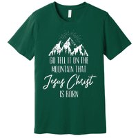 Go Tell It On The Mountain That Jesus Christ Is Born Premium T-Shirt