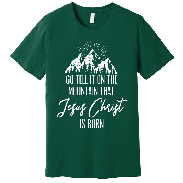 Go Tell It On The Mountain That Jesus Christ Is Born Premium T-Shirt