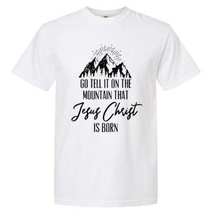 Go Tell It On The Mountain That Jesus Christ Is Born Garment-Dyed Heavyweight T-Shirt