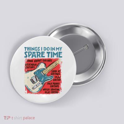 Guitar Things I Do In My Spare Time Funny Electric Guitarist Button