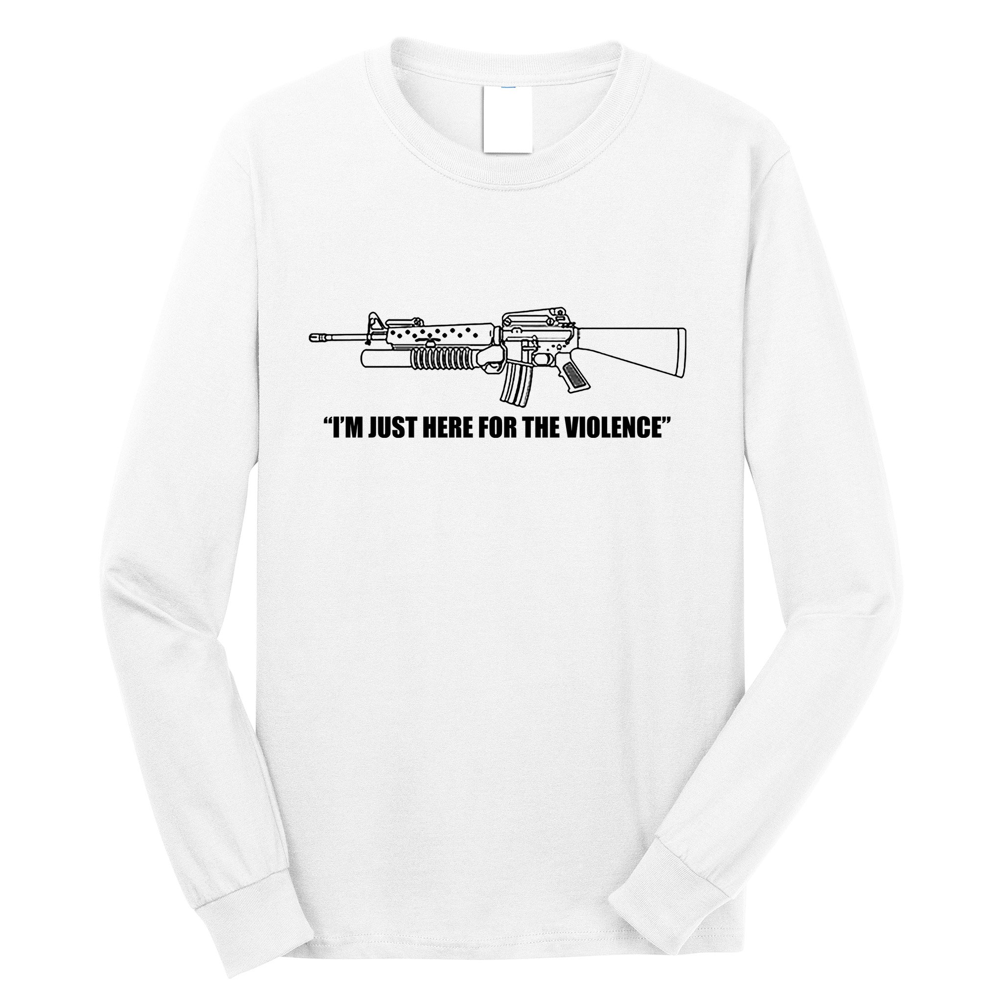 Garand Thumb IM Just Here For The Violence Long Sleeve Shirt