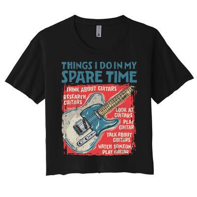 Guitar Things I Do In My Spare Time Funny Electric Guitarist Women's Crop Top Tee