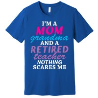 Grandma Teachers I'm A Mom Grandma And A Retired Teacher Gift Premium T-Shirt