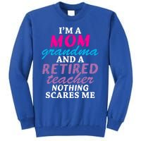 Grandma Teachers I'm A Mom Grandma And A Retired Teacher Gift Tall Sweatshirt