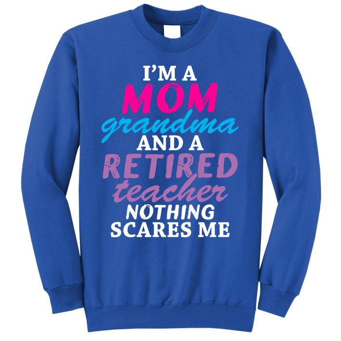 Grandma Teachers I'm A Mom Grandma And A Retired Teacher Gift Tall Sweatshirt