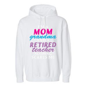 Grandma Teachers I'm A Mom Grandma And A Retired Teacher Gift Garment-Dyed Fleece Hoodie