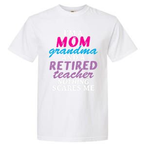 Grandma Teachers I'm A Mom Grandma And A Retired Teacher Gift Garment-Dyed Heavyweight T-Shirt