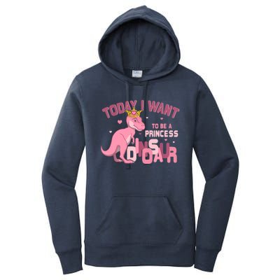 Girl Today I Want To Be A Princess A Pink Dinosaur TRex Women's Pullover Hoodie