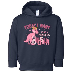 Girl Today I Want To Be A Princess A Pink Dinosaur TRex Toddler Hoodie