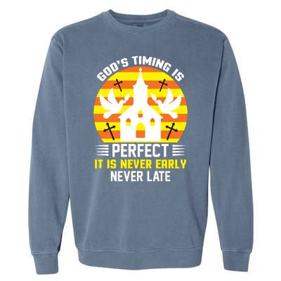 God's Timing Is Perfect It Is Never Early Never Late Garment-Dyed Sweatshirt