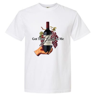 Got That Josh Wine In Me Garment-Dyed Heavyweight T-Shirt